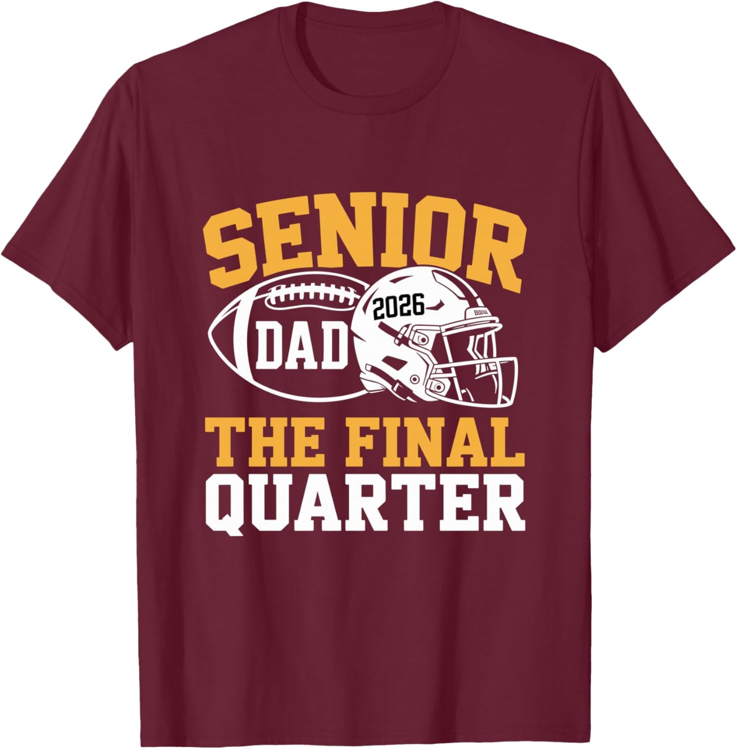 Senior Football Dad Father The Final Quarter 2026 Game Day T-Shirt - T-Shirt | Maroon