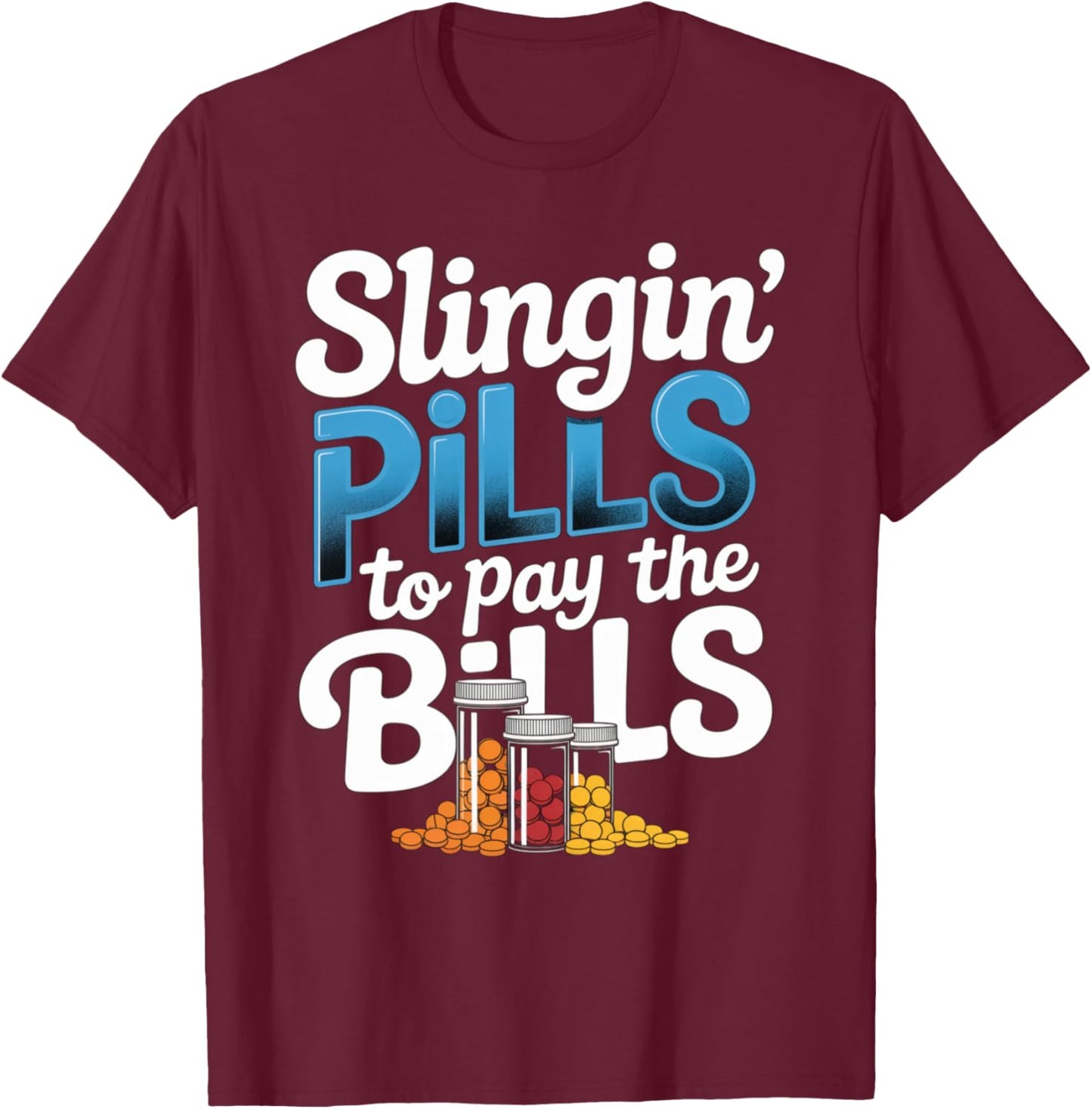 Slinging' Pills To Pay The Bills Funny Pharmacist Design T-Shirt - T-Shirt | Maroon