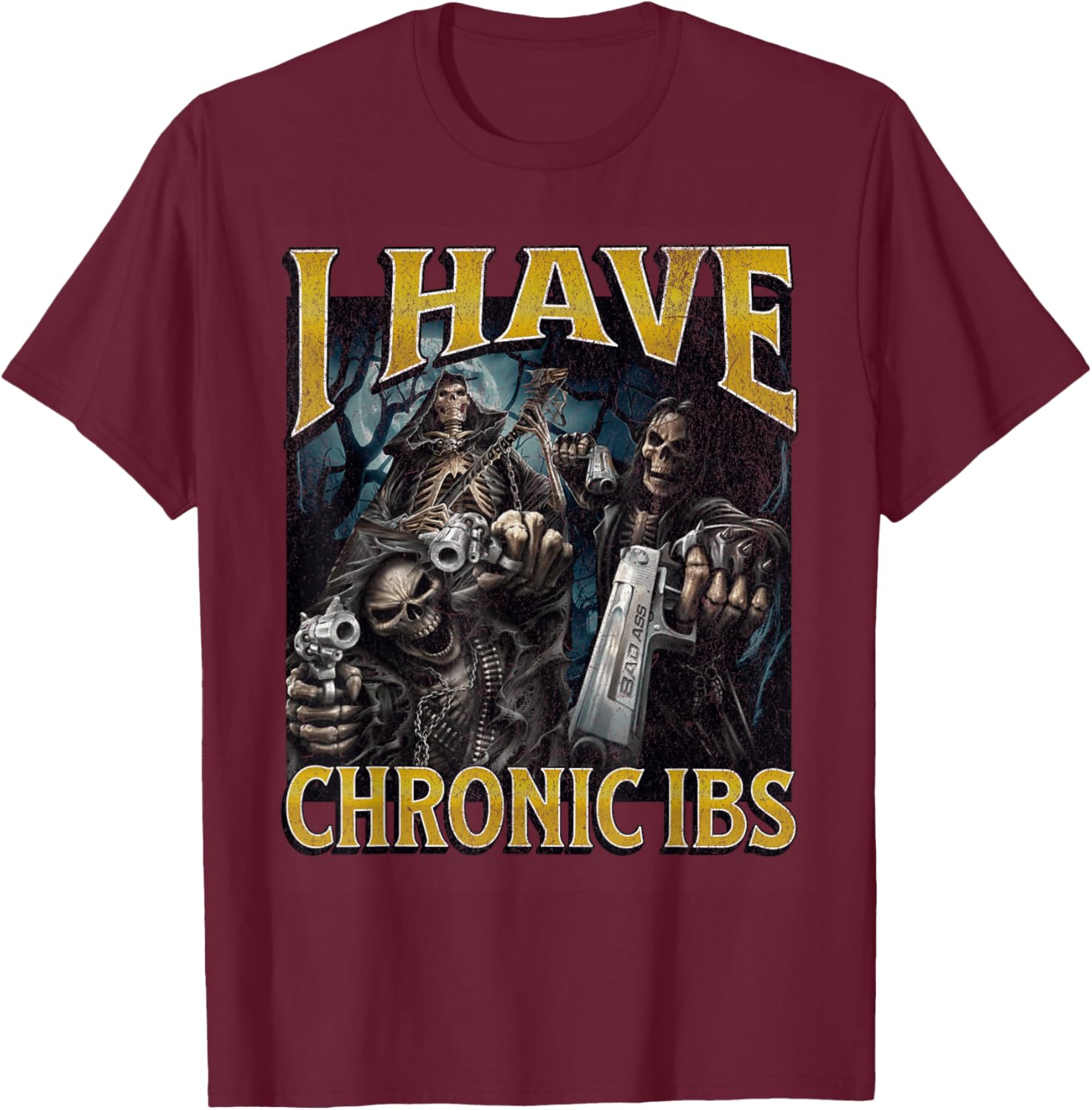 I Have Chronic IBS Funny Hard Skeleton Meme Bootleg T-Shirt - T-Shirt | Maroon