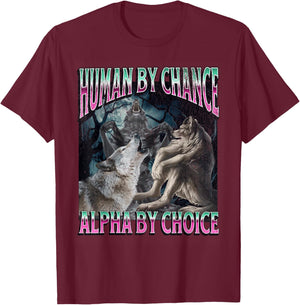Human by Chance Alpha by Choice Funny Werewolf Wolf Meme T-Shirt - T-Shirt | Maroon