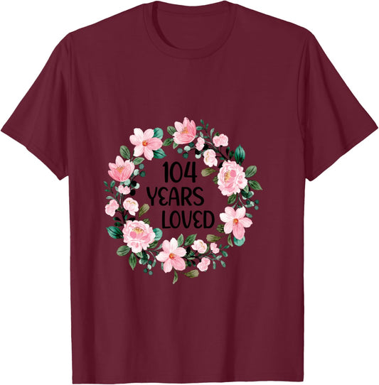 104 Years Loved Women Men 104 Years Old Cool 104th Birthday T-Shirt - T-Shirt | Maroon