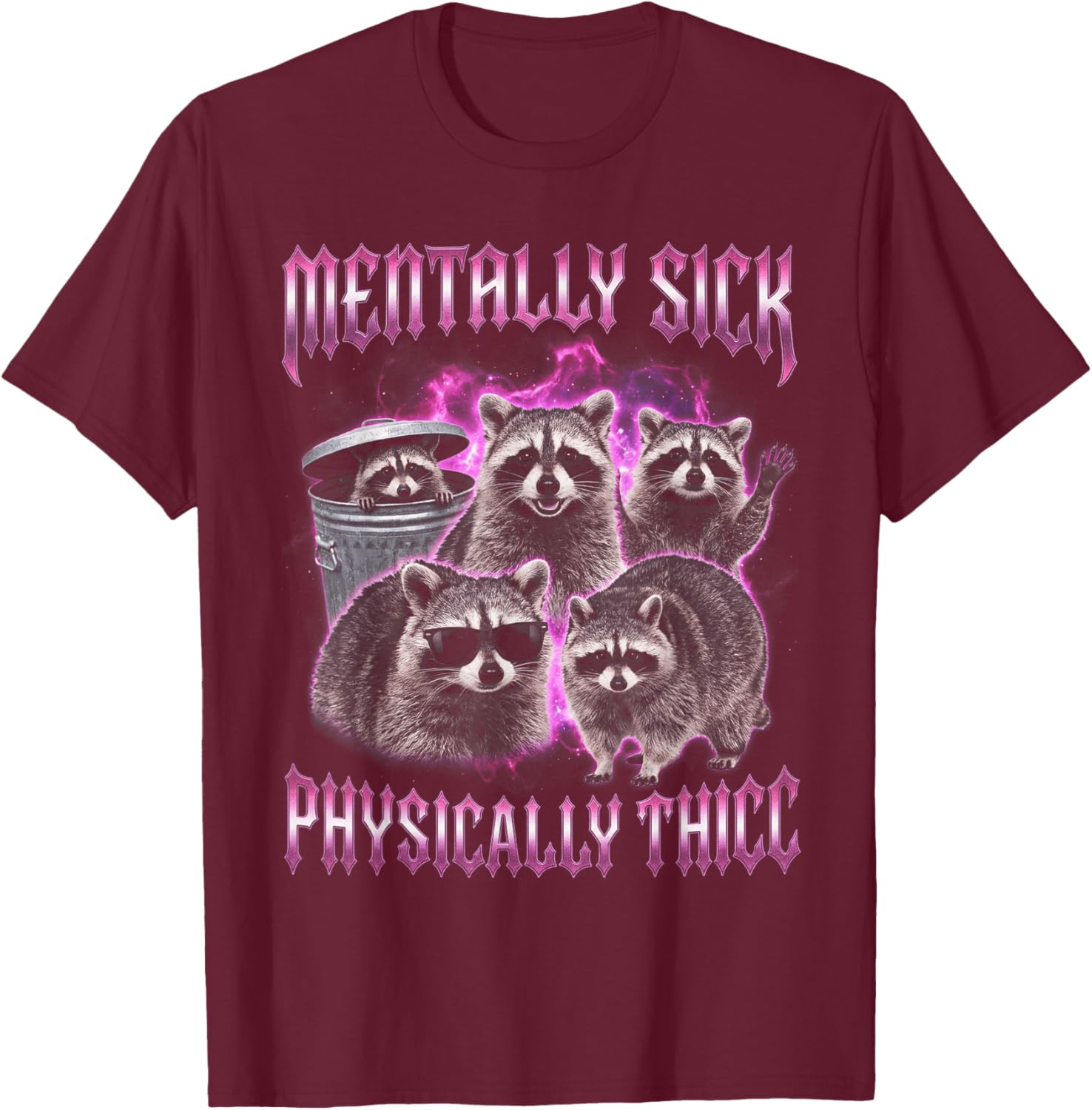 Mentally Sick Physically Thick Funny Raccoon Bootleg Y2K T-Shirt - T-Shirt | Maroon