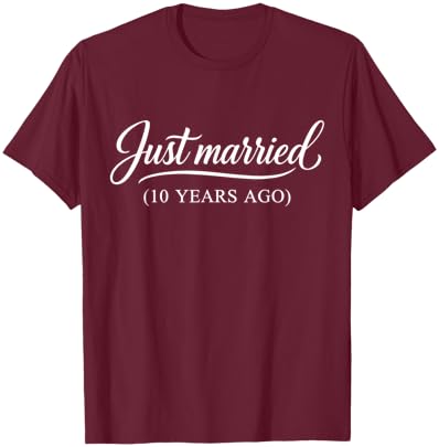 Just Married 10 Years Ago Funny 10th Wedding Anniversary T-Shirt - T-Shirt | Maroon