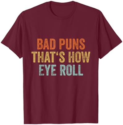 Sarcastic Dad Jokes Retro Bad Puns Thats How Eye Roll Punny T-Shirt - T-Shirt | Maroon