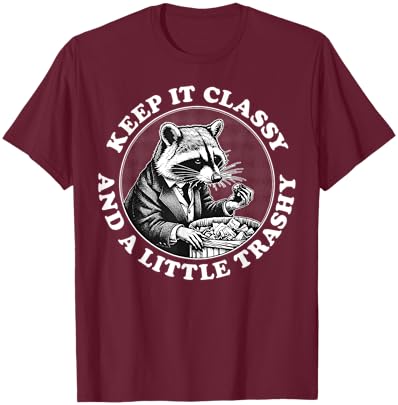Raccoon Keep It Classy And A Little Trashy T-Shirt - T-Shirt | Maroon