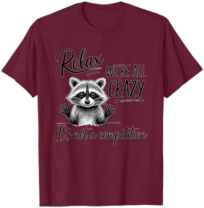 Relax We are All Crazy Dictons drôles de Raton Laveur T-Shirt - T-Shirt | Maroon