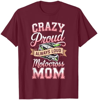 Crazy Proud Always Loud Motocross Mom Racing T-Shirt - T-Shirt | Maroon