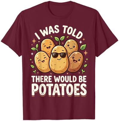 I was Told There Would Be Potatoes T-Shirt - T-Shirt | Maroon