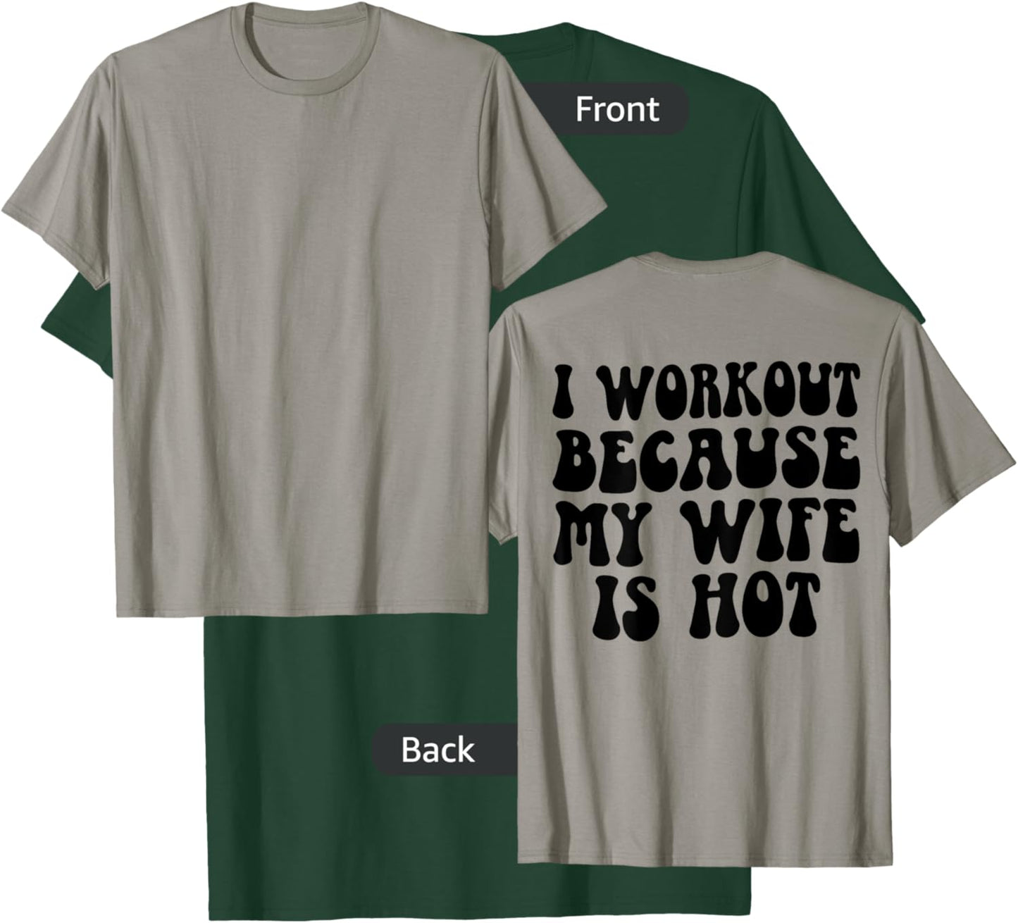 I Workout Because My Wife Is Hot Funny Workout Gym On Back T-Shirt - T-Shirt | Forest