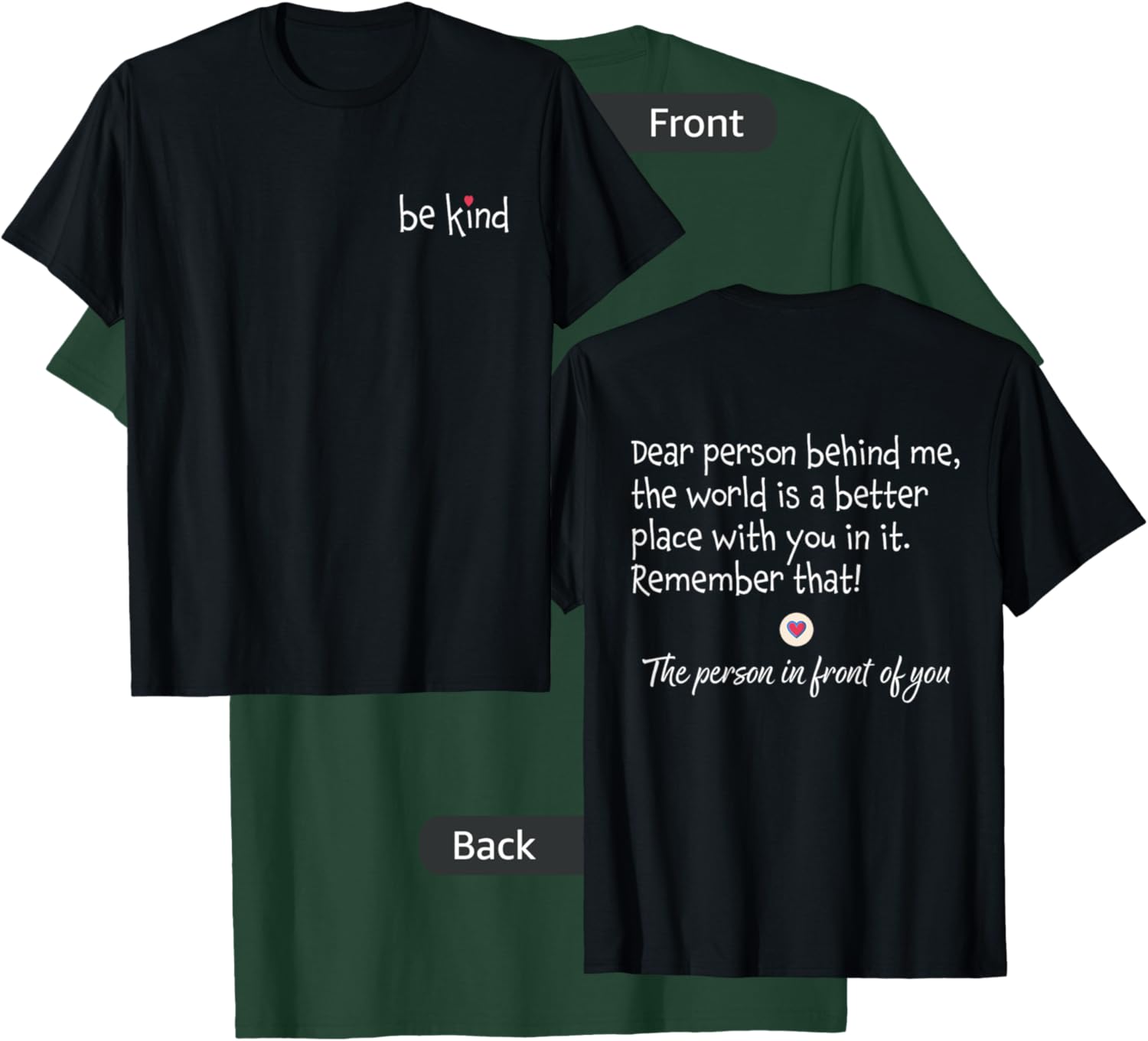 Dear Person Behind Me Front And Back T-Shirt - T-Shirt | Forest