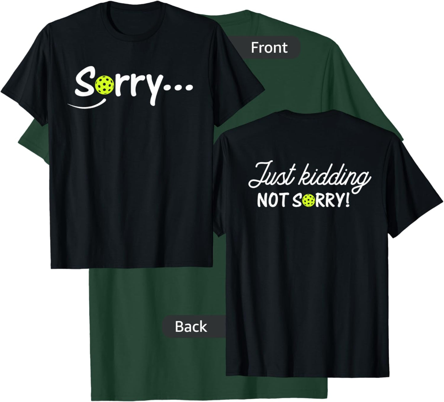 Sorry Just Kidding Not Sorry (Front & back) Funny Pickleball T-Shirt - T-Shirt | Forest
