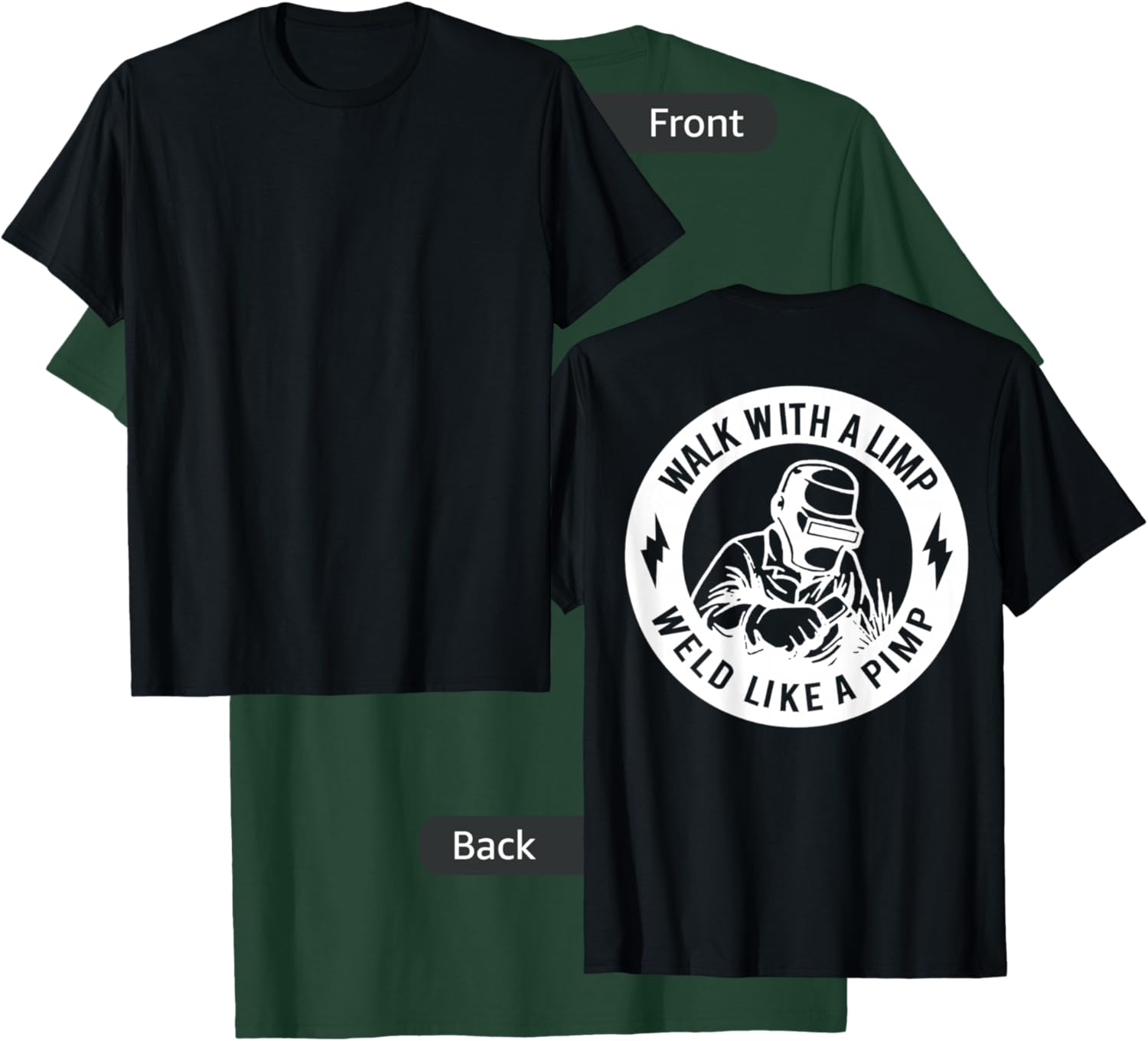 Walk With A Limp Weld Like A Pimp (on back) T-Shirt - T-Shirt | Forest