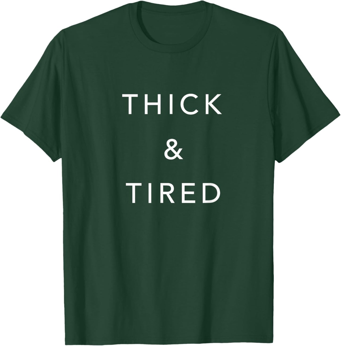 Thick and Tired Funny T-Shirt - T-Shirt | Forest