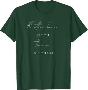 Cool Rather Be A Bitch Than a Bitchari T-Shirt - T-Shirt | Forest