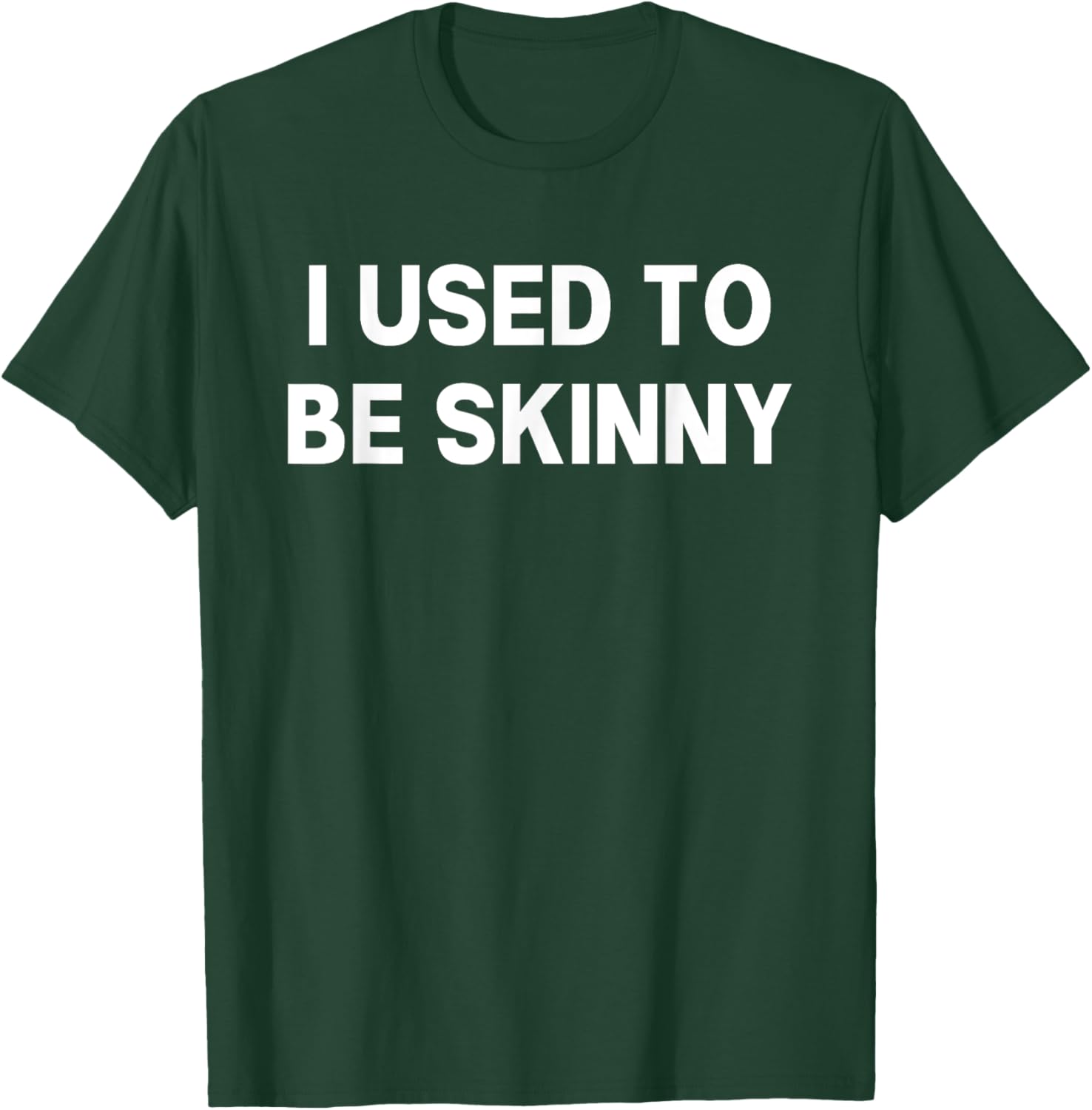 I Used To Be Skinny Funny Saying T-Shirt - T-Shirt | Forest