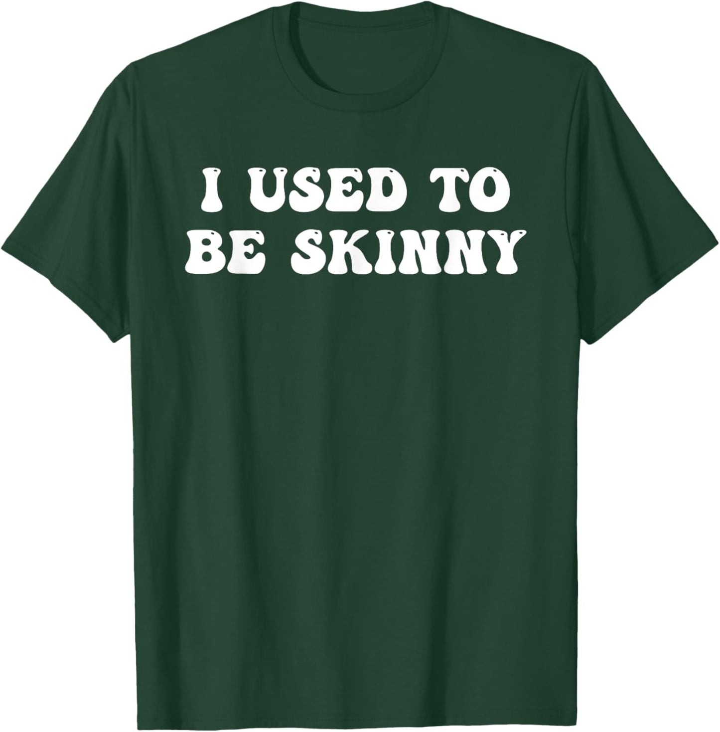 I Used To Be Skinny Funny Quote T-Shirt - T-Shirt | Forest