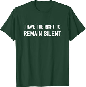 I Have The Right To Remain Silent, Funny, Jokes, Sarcastic T-Shirt - T-Shirt | Forest