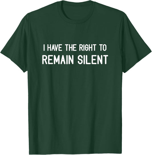 I Have The Right To Remain Silent, Funny, Jokes, Sarcastic T-Shirt - T-Shirt | Forest
