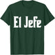 El Jefe The Boss Cool Spanish Latin Design Call Me El Jefe T-Shirt - T-Shirt | Forest