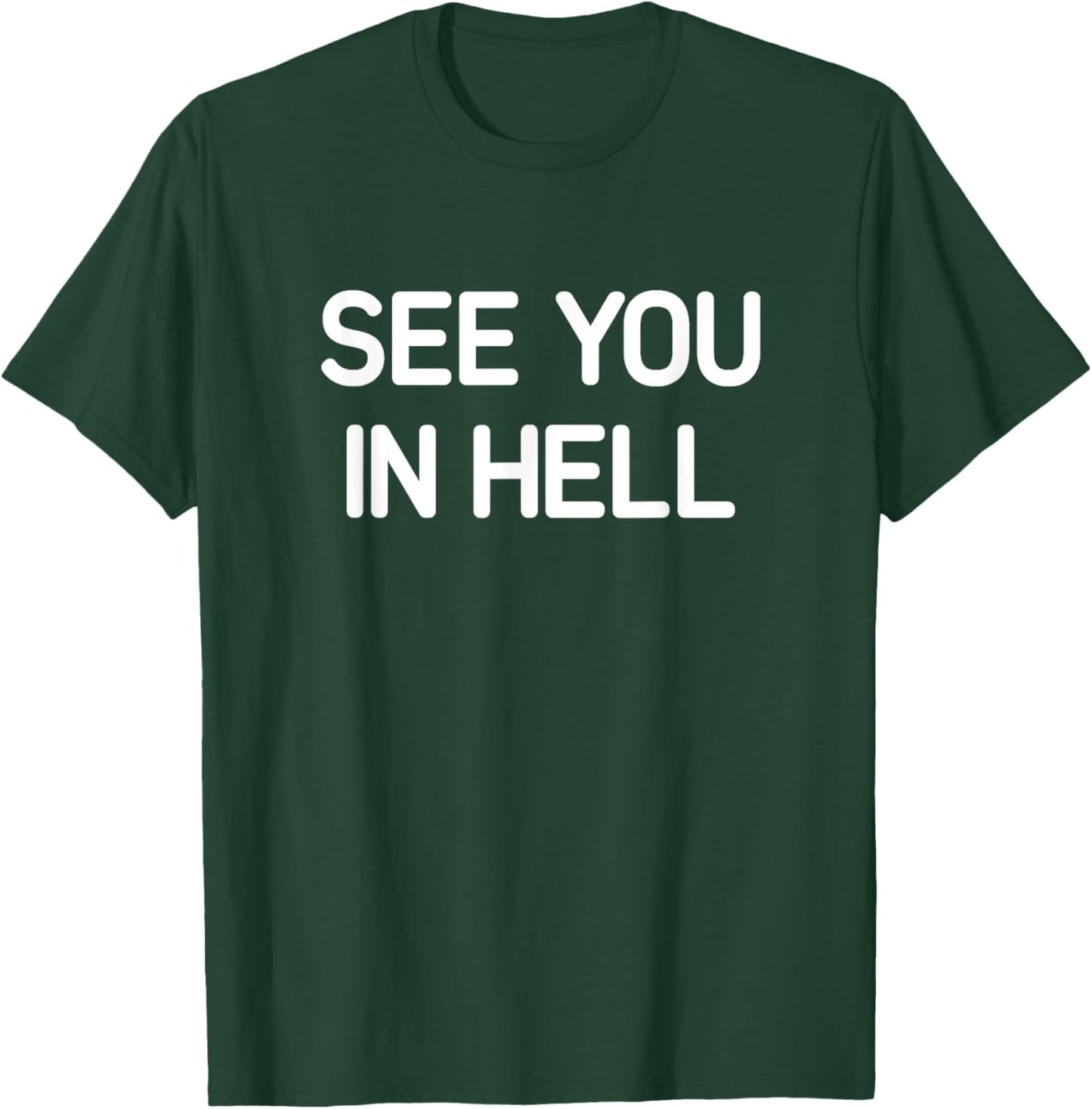See You In Hell, Funny, Jokes, Sarcastic T-Shirt - T-Shirt | Forest