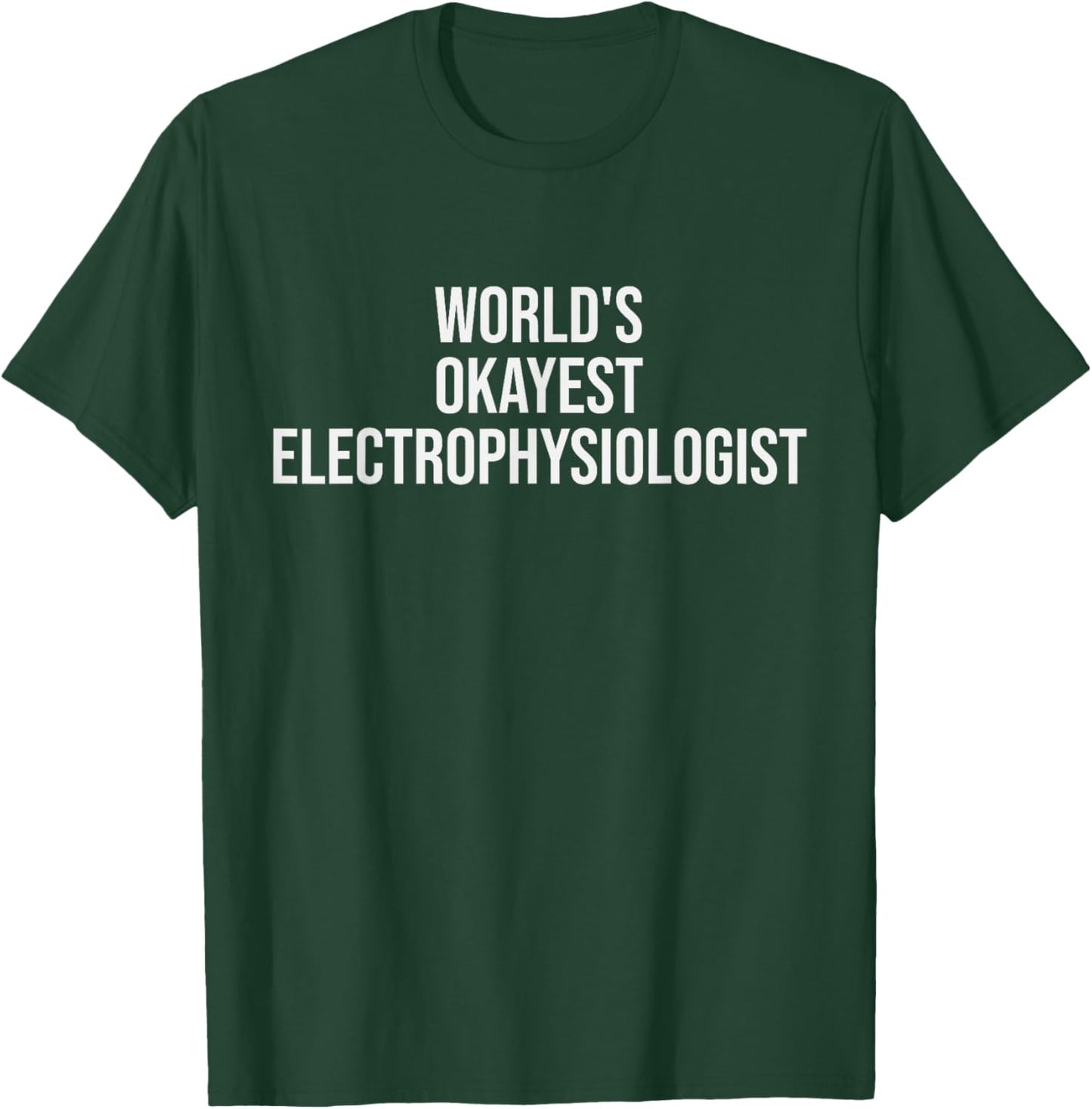 World's Okayest Electrophysiologist Electrophysiology Gift T-Shirt - T-Shirt | Forest