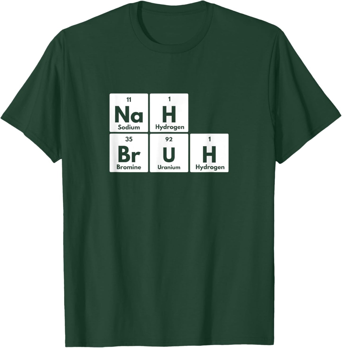 Nah Bruh Funny Periodic Table of Elements Adults Youth Meme T-Shirt - T-Shirt | Forest