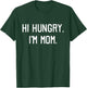 Hi Hungry I'm Mom Shirt Funny Mothers Day Gift T-Shirt - T-Shirt | Forest