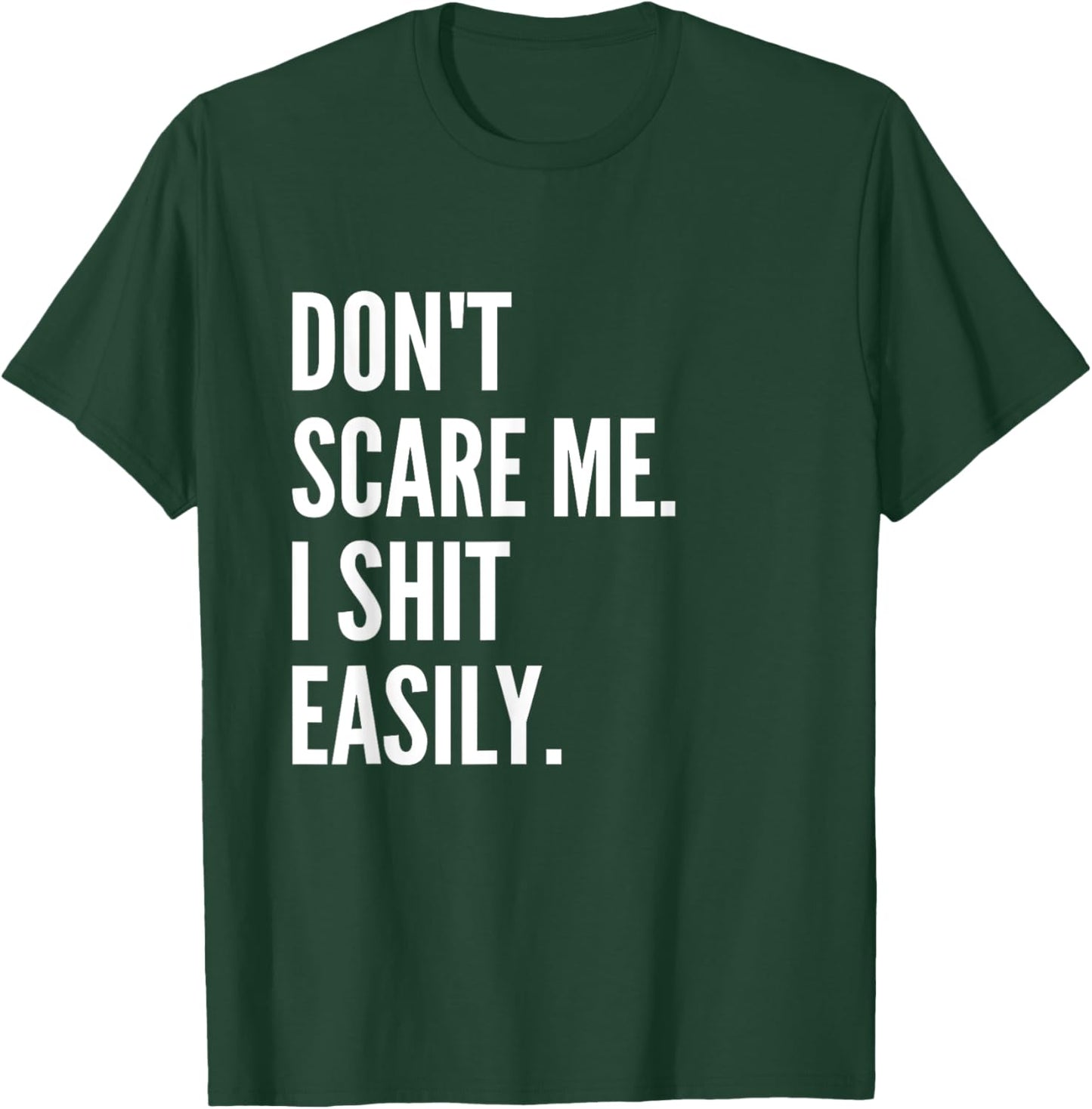 Don't Scare Me I Shit Easily Funny Sarcasm Quote T-Shirt - T-Shirt | Forest