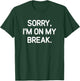 Sorry, I'm On My Break, Funny, Jokes, Sarcastic T-Shirt - T-Shirt | Forest