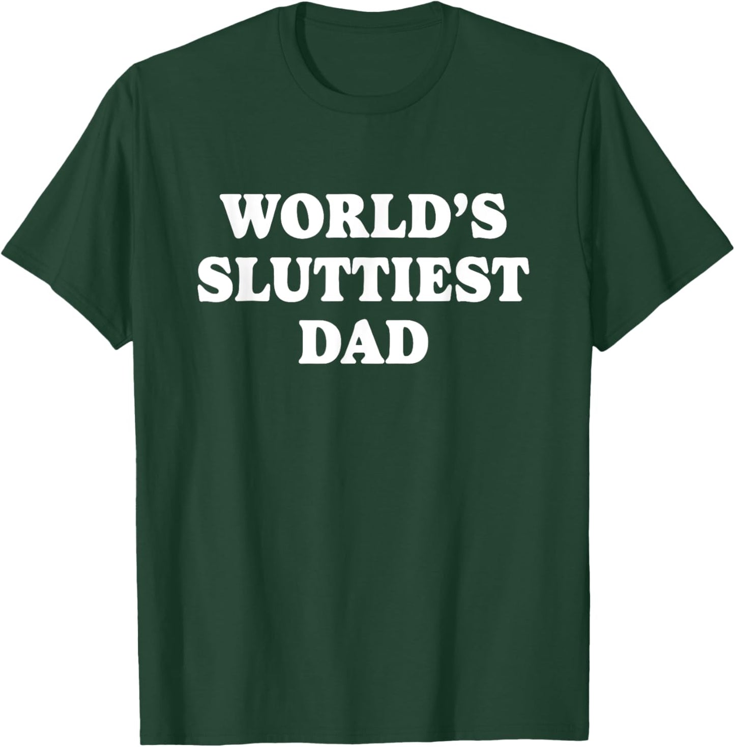 Worlds Sluttiest Dad Funny father Meme Boyfriend Dad Husband T-Shirt - T-Shirt | Forest
