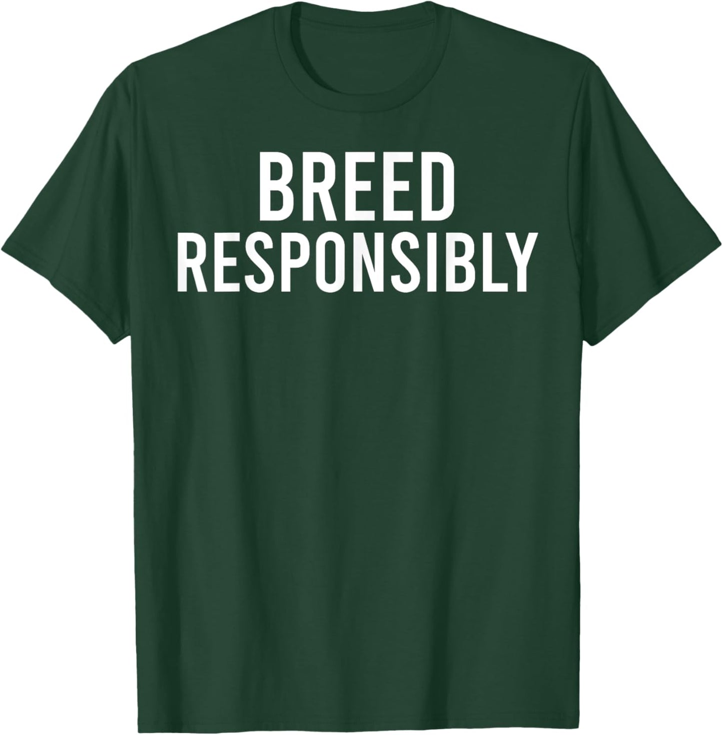 Breed Responsibly T-Shirt - T-Shirt | Forest