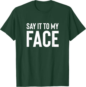 Say it to My Face! Funny Men, Women T-Shirt - T-Shirt | Forest