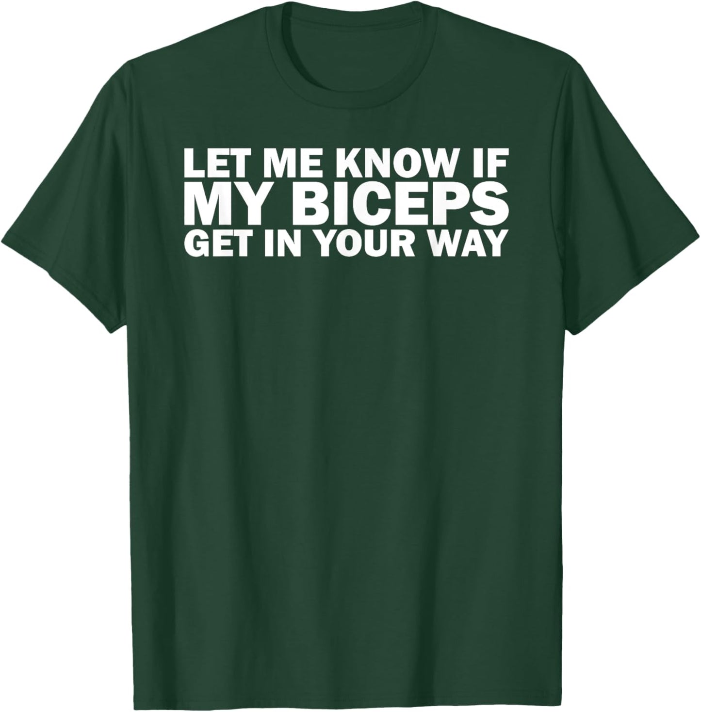 Funny Gym Lover Let Me Know If My Biceps Get In Your Way T-Shirt - T-Shirt | Forest
