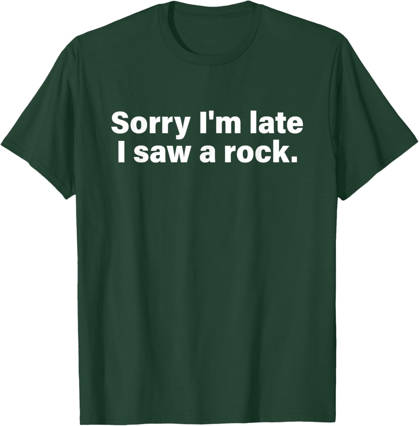 Sorry I'm Late I Saw A Rock Apparel T-Shirt - T-Shirt | Forest