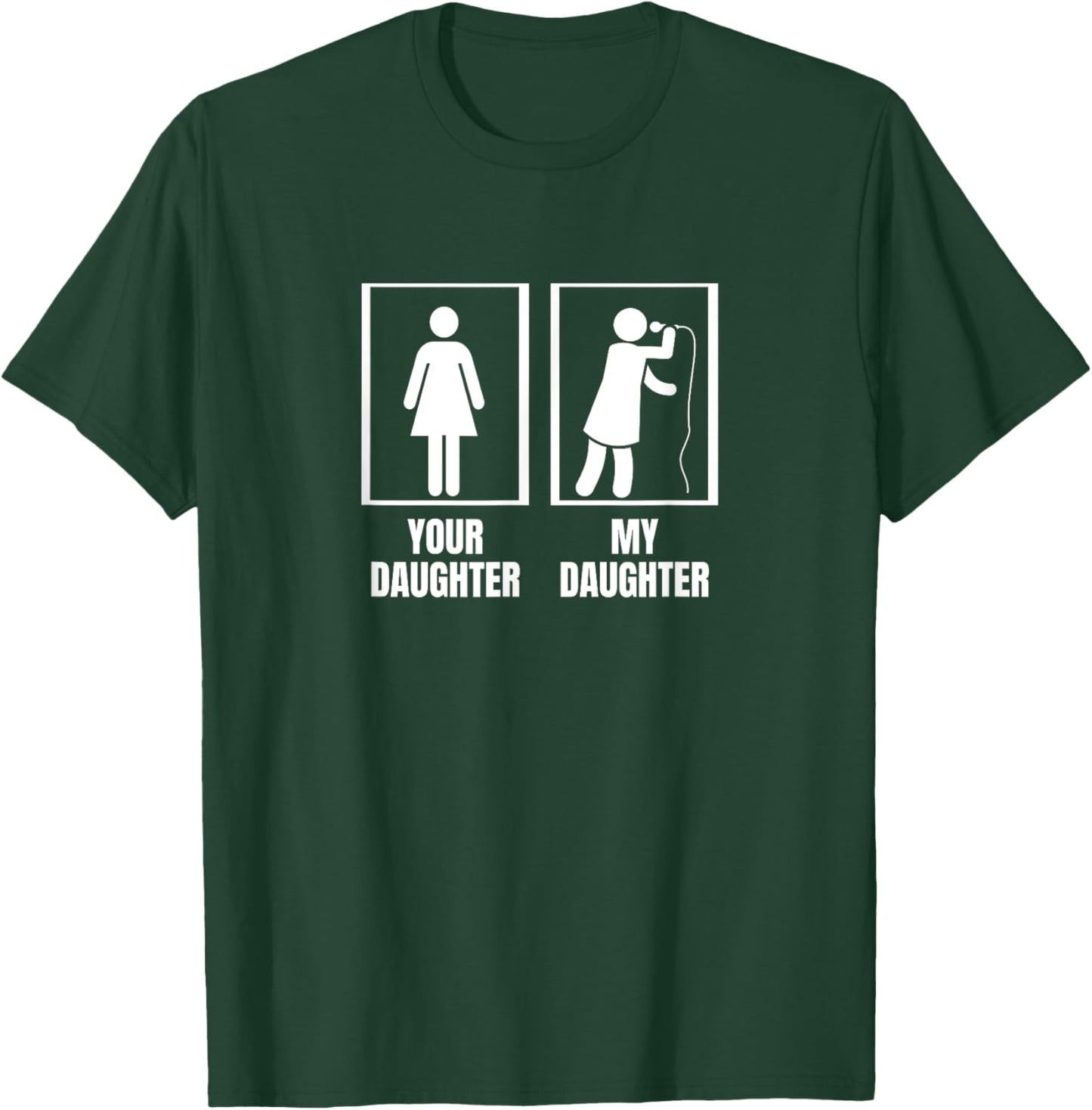 Your Daughter My Daughter Dad Mom Fun Women Singer Vocalist T-Shirt - T-Shirt | Forest