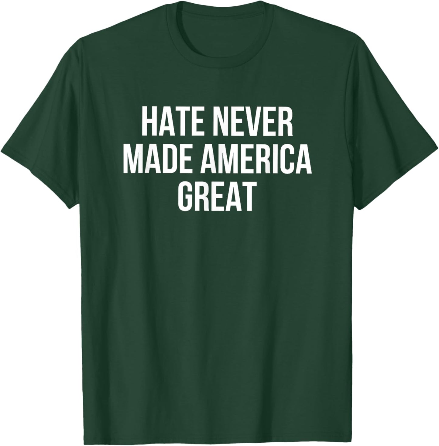 Hate Never Made America Great T-Shirt - T-Shirt | Forest