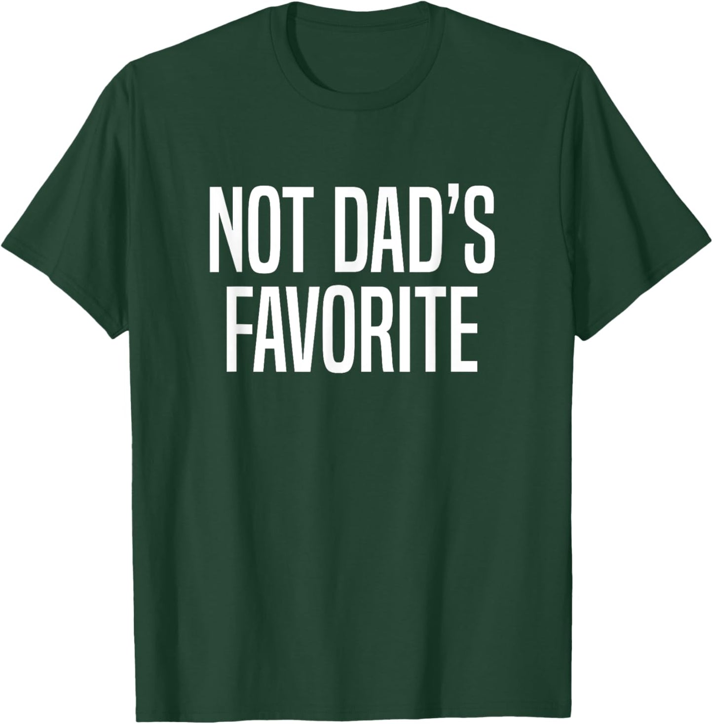Not Dad’s Favorite T-Shirt - T-Shirt | Forest