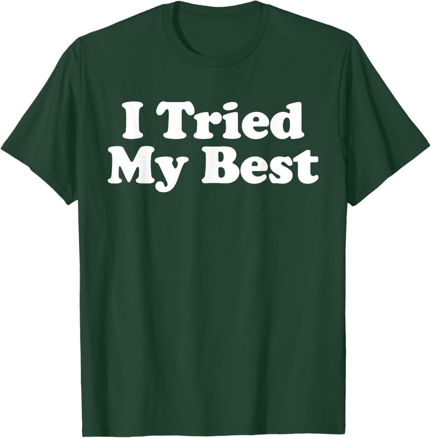 I Tried My Best T-Shirt - T-Shirt | Forest