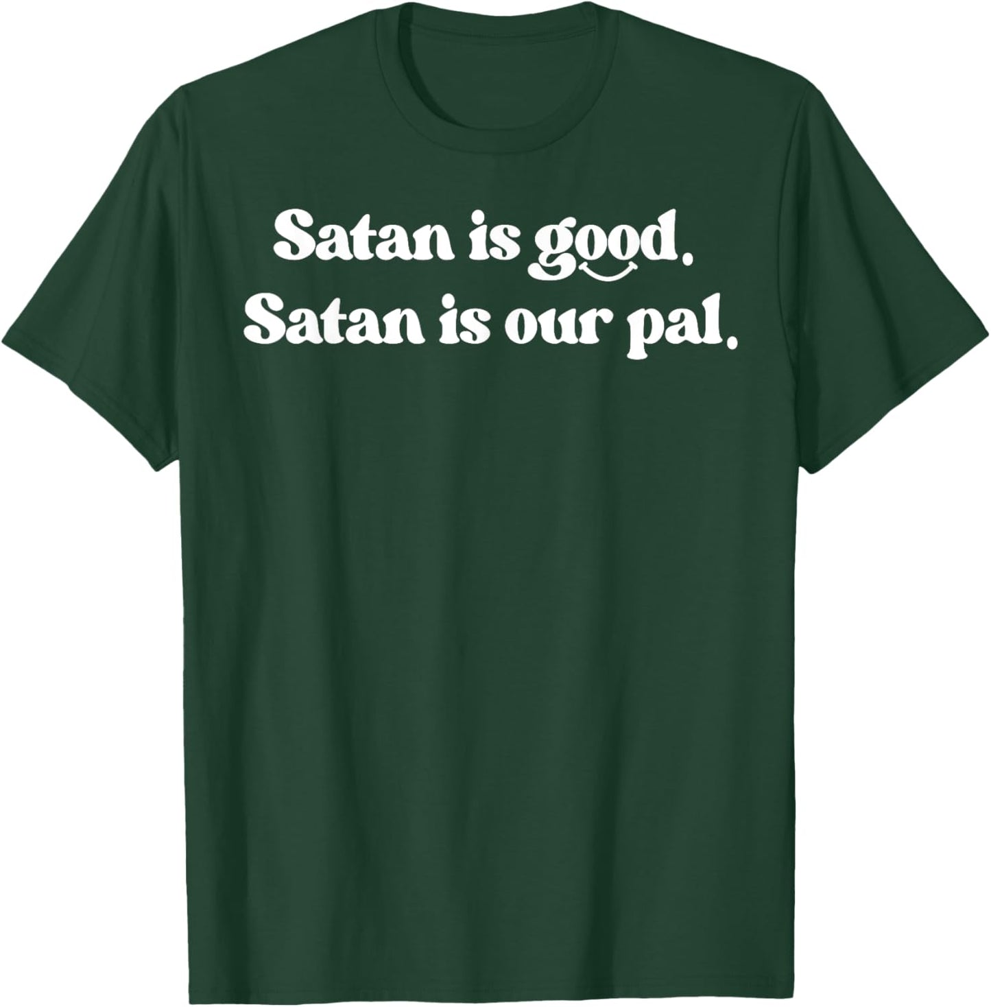 Satan Is Good Satan Is Our Pal T-Shirt - T-Shirt | Forest