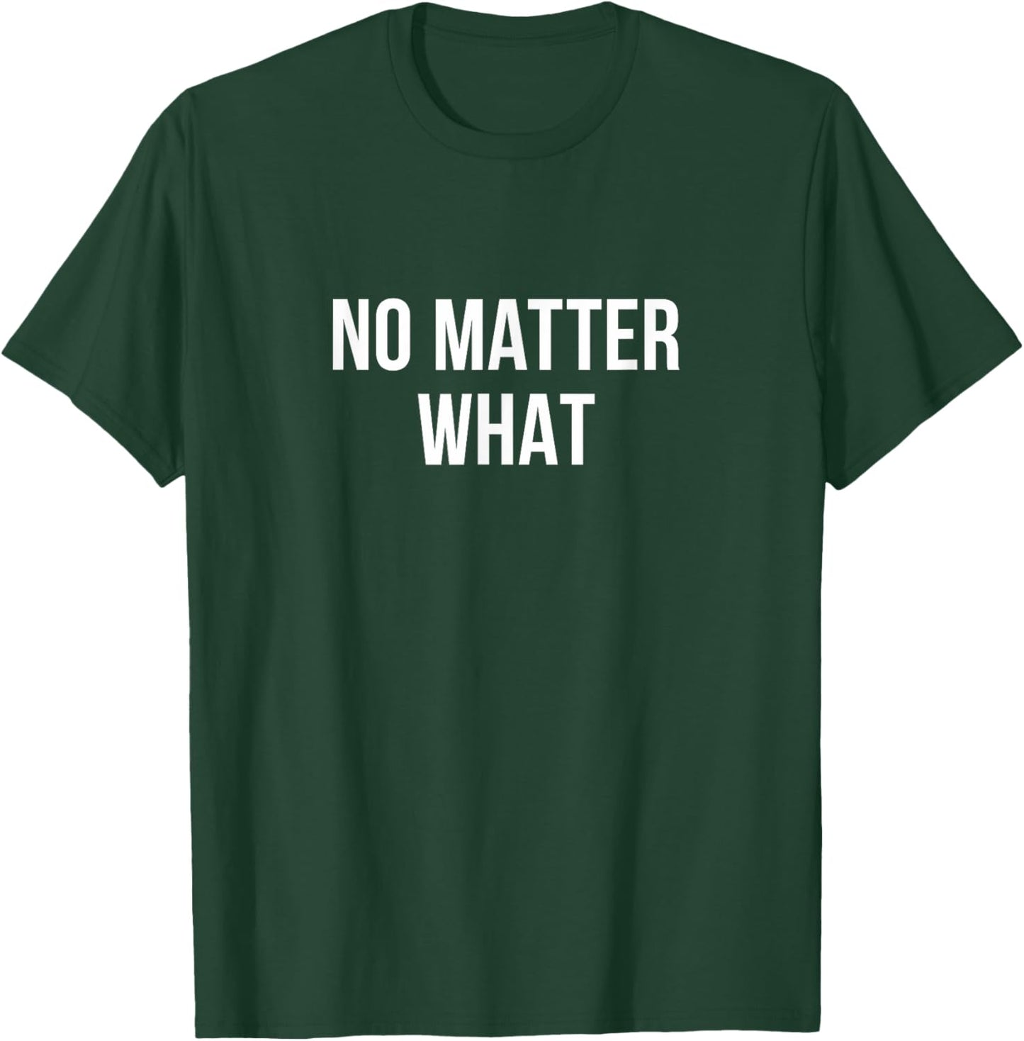 No Matter What T-Shirt - T-Shirt | Forest