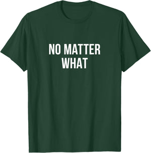 No Matter What T-Shirt - T-Shirt | Forest