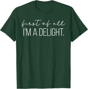 First of All I'm a Delight T-Shirt - T-Shirt | Forest
