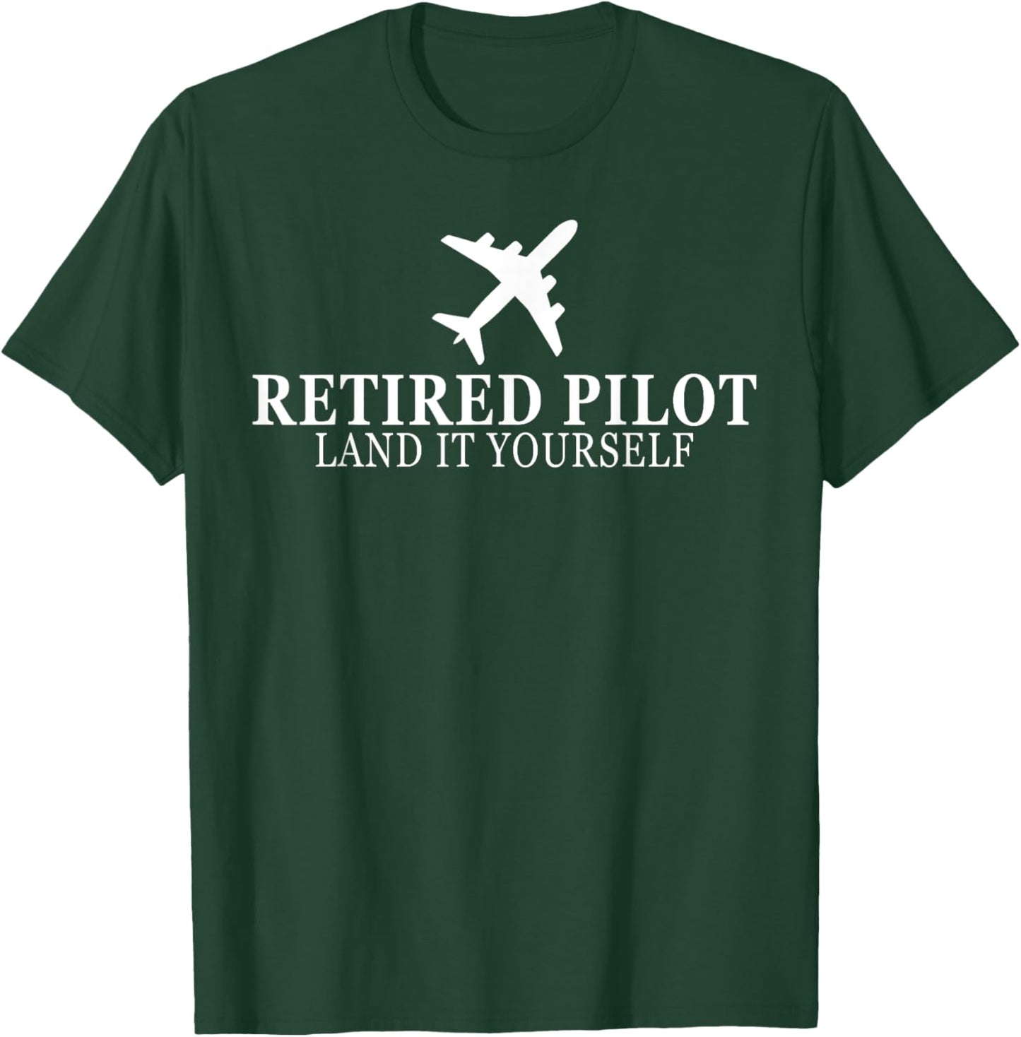 Funny Retired Pilot 2025 Land It Yourself Flight Airplane T-Shirt - T-Shirt | Forest