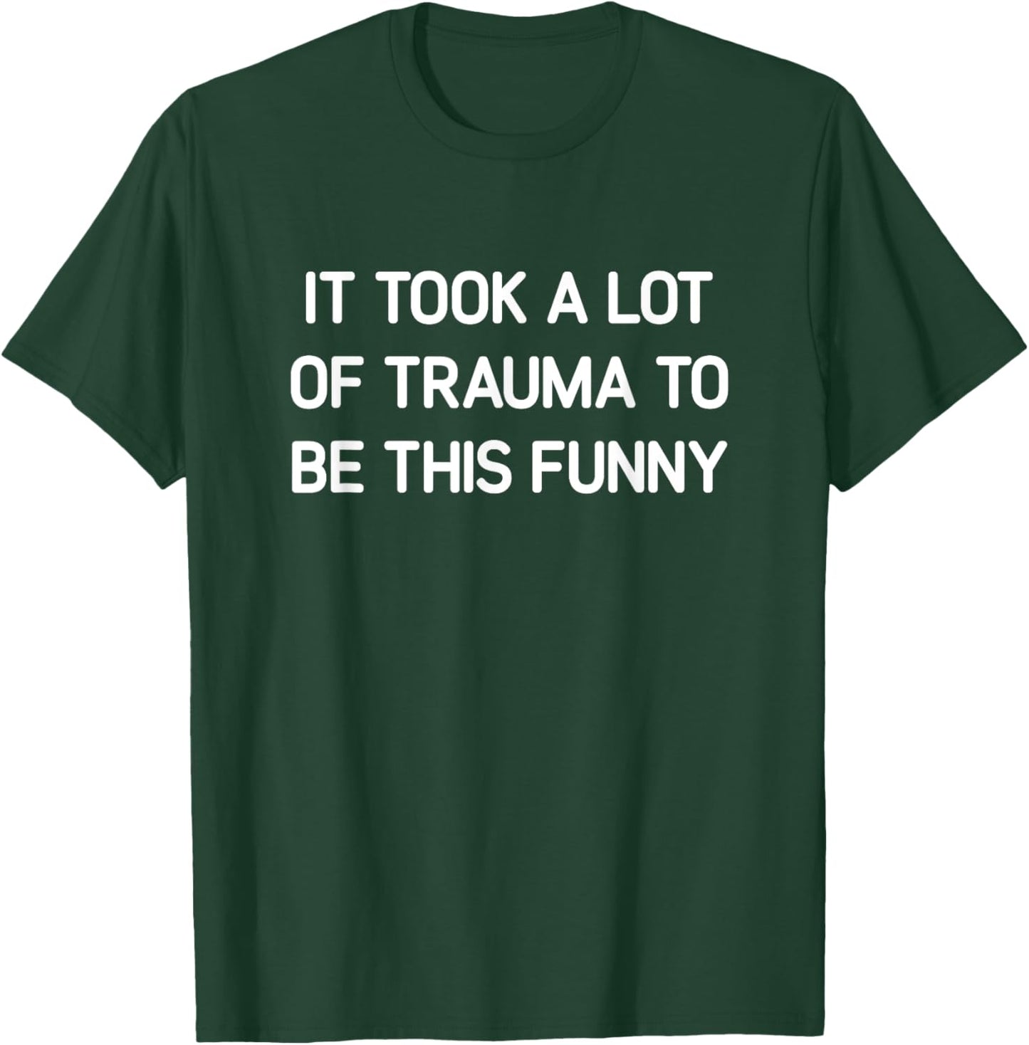 It Took A Lot Of Trauma To Be This Funny, Jokes, Sarcastic T-Shirt - T-Shirt | Forest