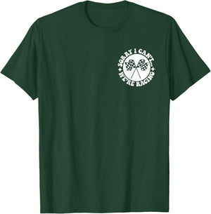 Sorry I Can't We're Racing Front & Back T-Shirt - T-Shirt | Forest