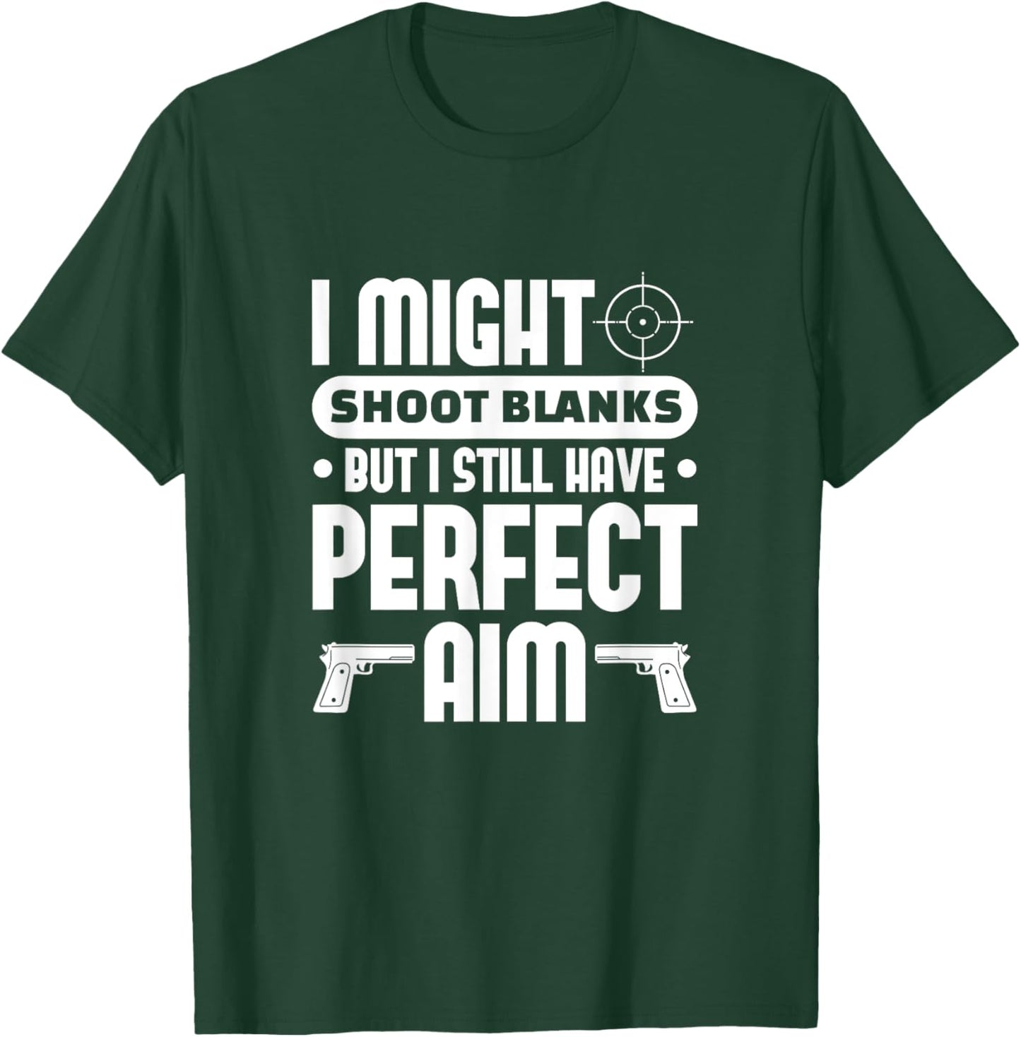 Vasectomy Funny I Might Shoot Blanks But Perfect Aim T-Shirt - T-Shirt | Forest