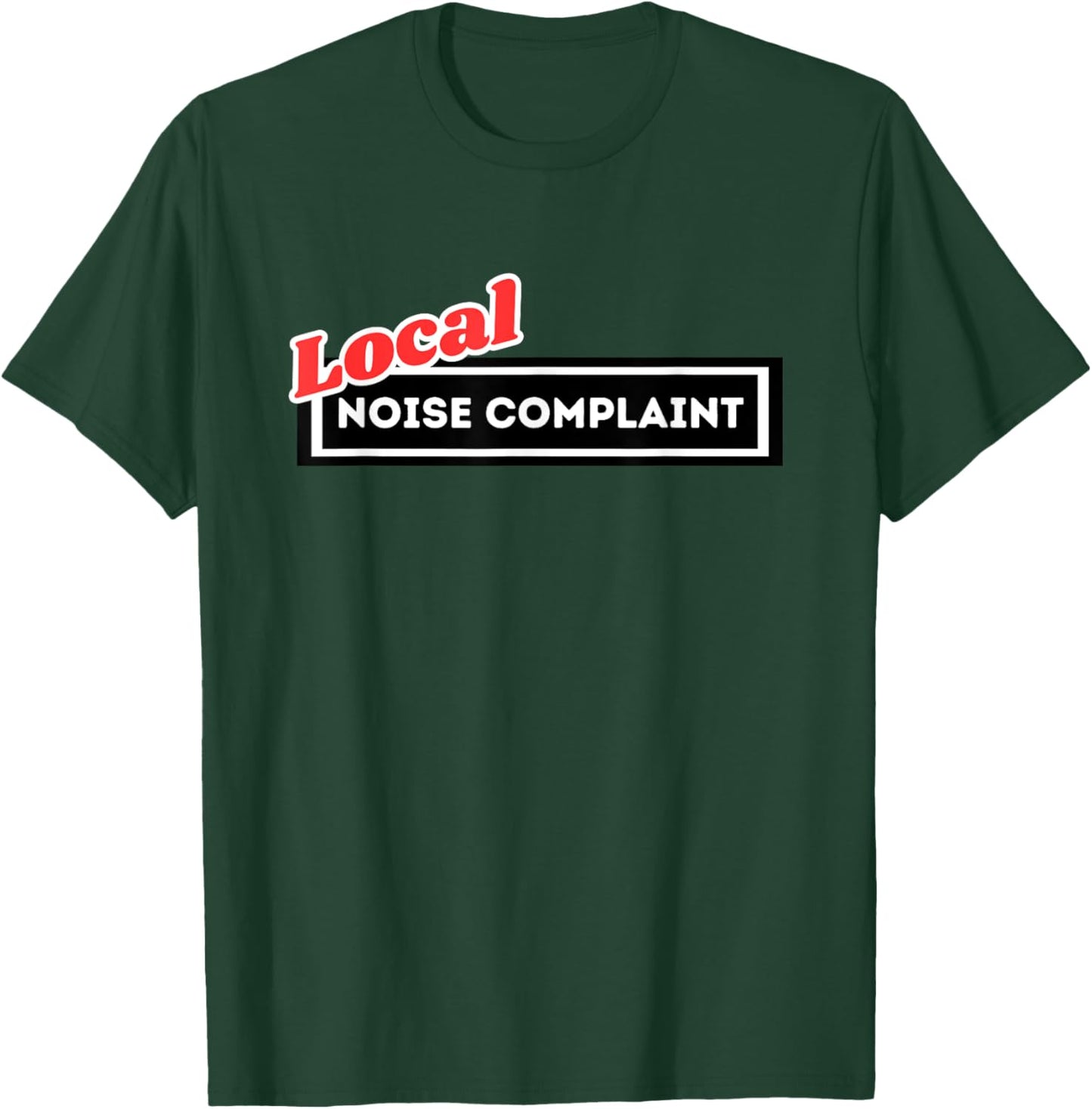 Local Noise Complaint Funny Automotive Car Enthusiast Racing T-Shirt - T-Shirt | Forest