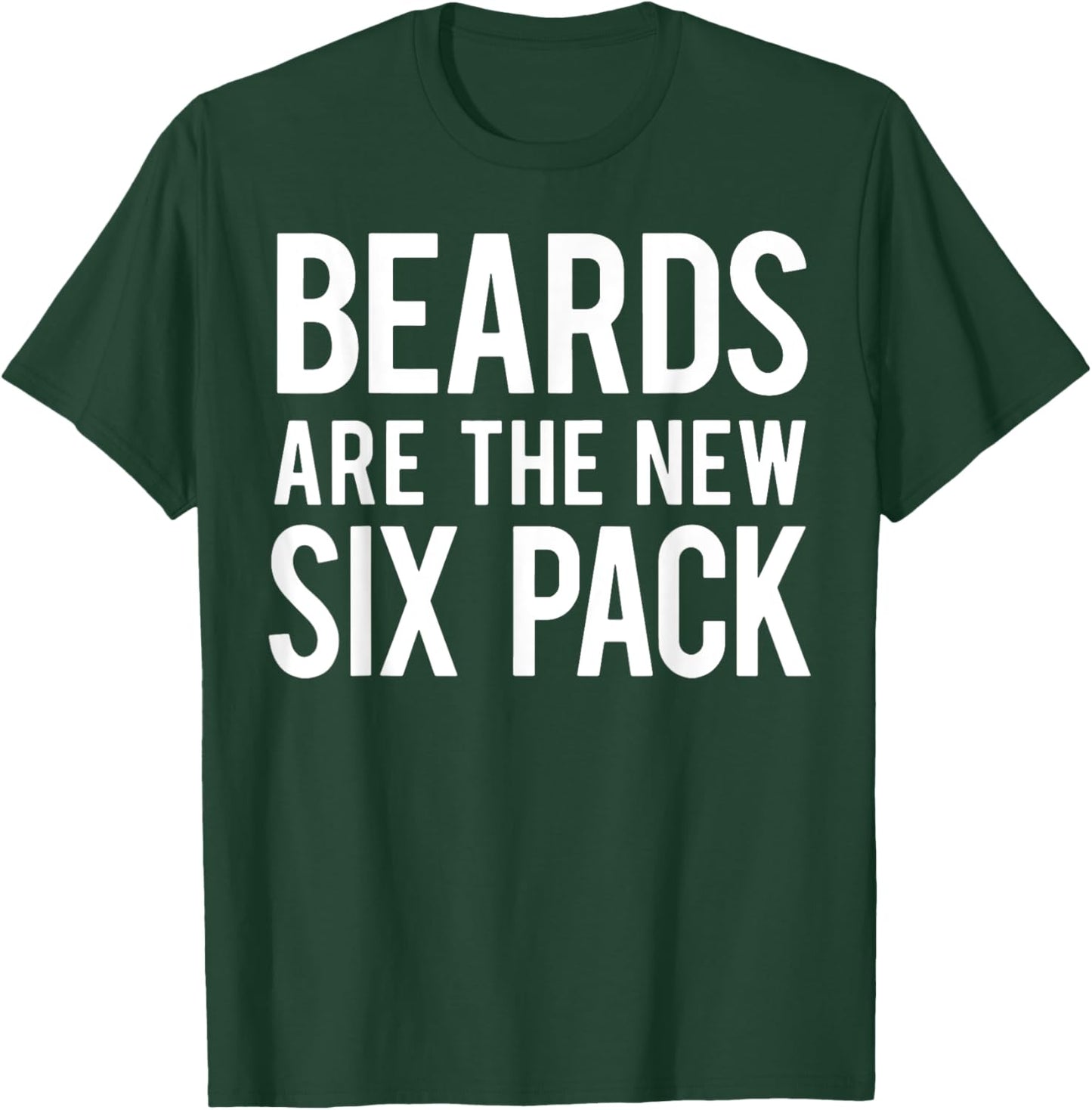 Beards Are the New Six Pack T-Shirt - T-Shirt | Forest