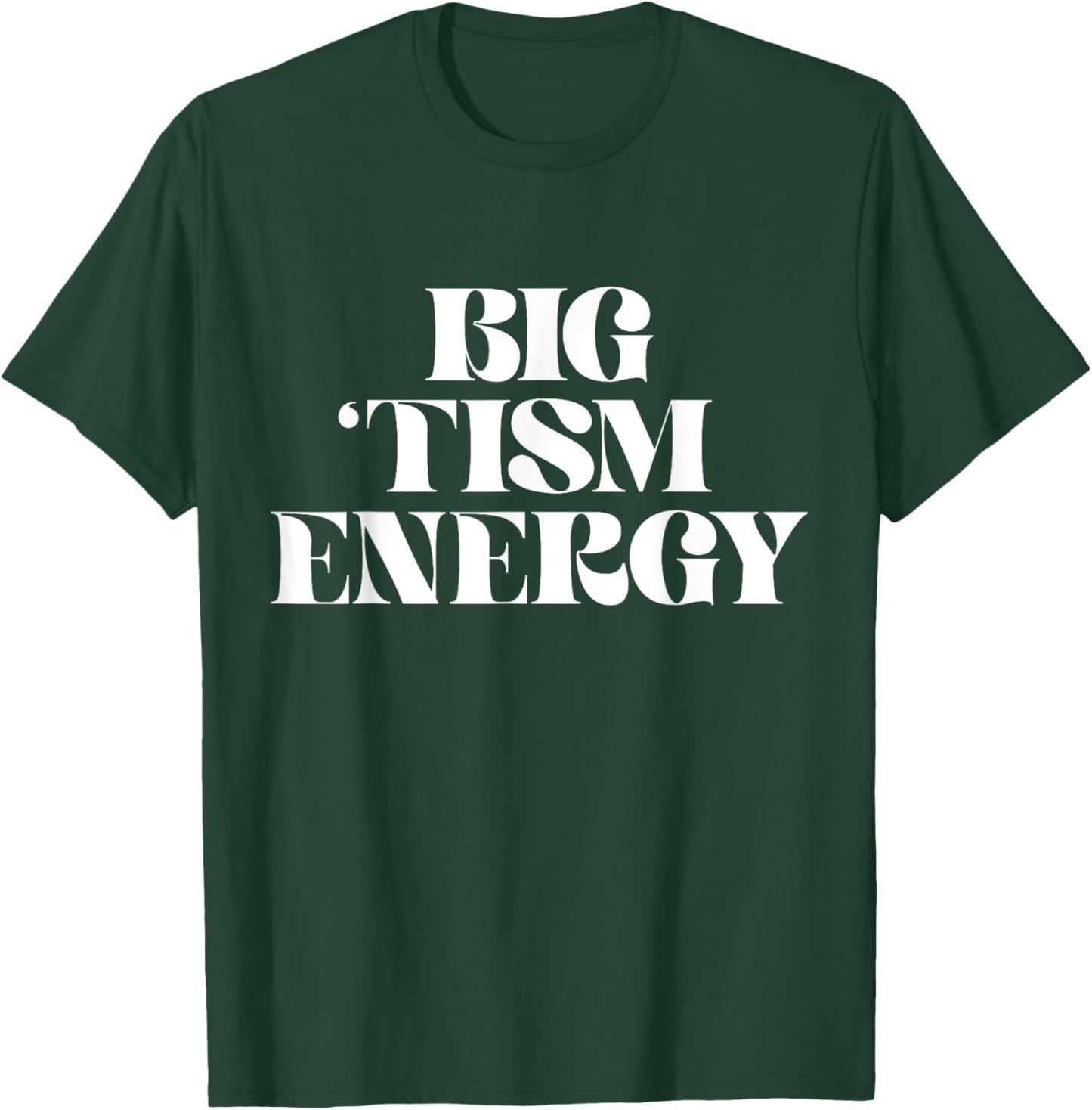 Autism Positive Big Tism Energy T-Shirt - T-Shirt | Forest