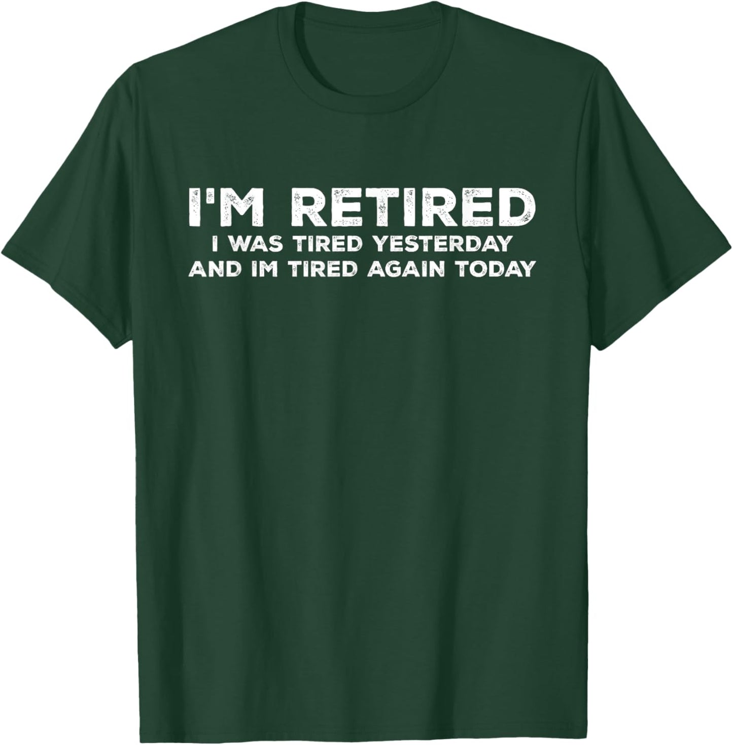 I'm Retired I Was Tired Yesterday And Im Tired Again Today , Small, Black T-Shirt - T-Shirt | Forest